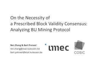 Analyzing BU Mining Protocol  Ren Zhang &amp; Bart Preneel  ren.zhang@esat.kuleuven.be
