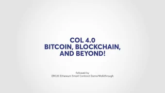 COL 4.0  BITCOIN, BLOCKCHAIN,  AND BEYOND!  followed by  ERC20 Ethereum Smart Contract
