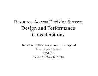 Resource Access Decision Server :  Design and Performance  Considerations  Konstantin Beznosov and