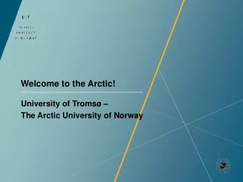 Welcome to the Arctic!  University of Troms   The Arctic University of Norway  Troms