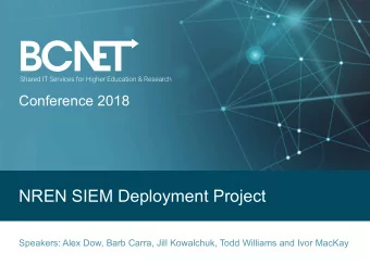 NREN SIEM Deployment Project  Speakers: Alex Dow, Barb Carra, Jill Kowalchuk, Todd Williams and