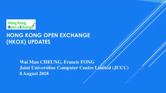 HONG KONG OPEN EXCHANGE  (HKOX) UPDATES  Wai Man CHEUNG, Francis FONG  Joint Universities Computer