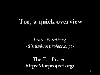 Tor, a quick overview  Linus Nordberg  &lt;linus@torproject.org&gt;  The Tor Project