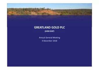GREATLAND GOLD PLC  (AIM:GGP)  Annual General Meeting  4 December 2018  DISCLAIMER  Some statements