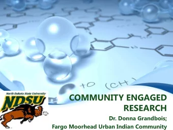 COMMUNITY ENGAGED  RESEARCH  Dr. Donna Grandbois;  Fargo Moorhead Urban Indian Community  A
