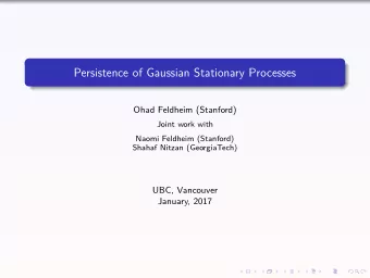 Persistence of Gaussian Stationary Processes  Ohad Feldheim (Stanford)  Joint work with  Naomi