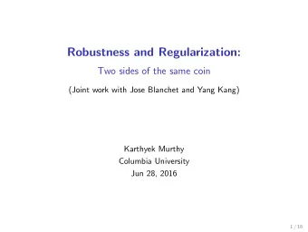 Robustness and Regularization:  Two sides of the same coin  (Joint work with Jose Blanchet and Yang