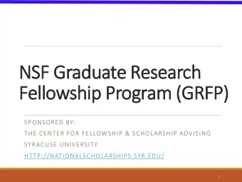 NSF Gr  Graduate R  Resear  arch  ch  Fellowsh  ship Progr  gram  am (  (GR  GRFP)  SPONSORED BY: