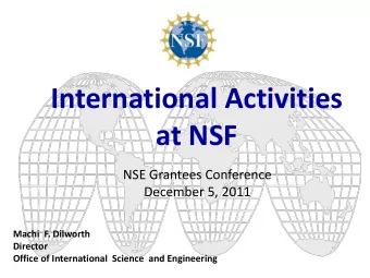International Activities  at NSF  NSE Grantees Conference  December 5, 2011  Machi  F. Dilworth