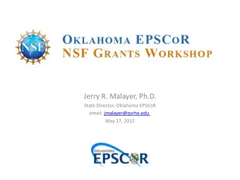 Jerry R. Malayer, Ph.D.  State Director, Oklahoma EPSCoR  email: jmalayer@osrhe.edu  May 17, 2012