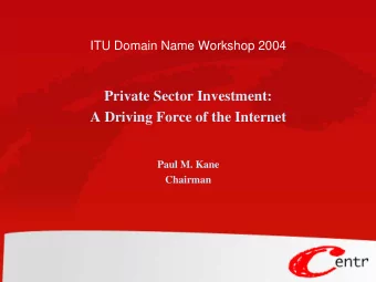 Private Sector Investment:  A Driving Force of the Internet  Paul M. Kane  Chairman  If it works,