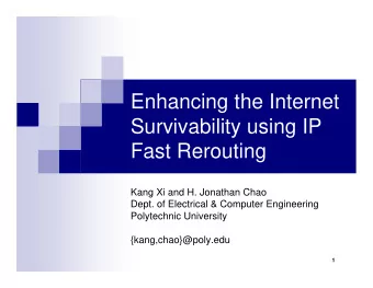 Enhancing the Internet  Survivability using IP  Fast Rerouting  Kang Xi and H. Jonathan Chao  Dept.