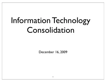 Information Technology  Consolidation  December 16, 2009  1  Background  2  The February 2009 ASM