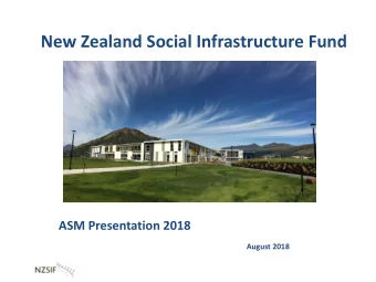 New Zealand Social Infrastructure Fund  ASM Presentation 2018  August 2018  Agenda    Welcome