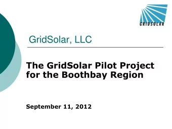 GridSolar, LLC  The GridSolar Pilot Project for the Boothbay Region  September 11, 2012  Agenda