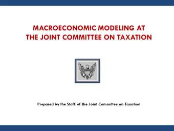 MACROECONOMIC MODELING AT  THE JOINT COMMITTEE ON TAXATION  Prepared by the Staff of the Joint