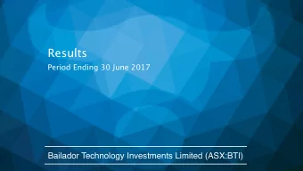 RESULTS  Period Ending 30 June 2017  For the period ending 30 June 2016  Bailador Technology