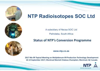 NTP Radioisotopes SOC Ltd  A subsidiary of Necsa SOC Ltd  Pelindaba, South Africa Status of NTPs