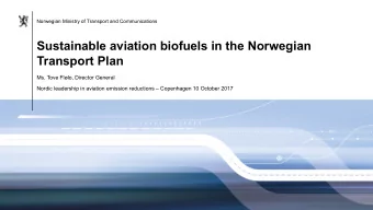 Sustainable aviation biofuels in the Norwegian  Transport Plan  Ms. Tove Fllo, Director General