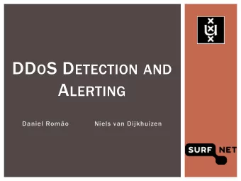 A LERTING  Daniel Romo  Niels van Dijkhuizen  BACKGROUND  DDoS attacks are commonly seen in