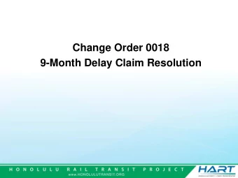 Change Order 0018  9-Month Delay Claim Resolution  Proposed Action  Authorizes the Chief