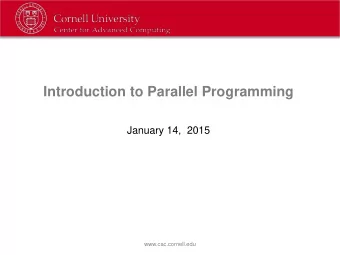 Introduction to Parallel Programming  January 14,  2015  www.cac.cornell.edu  What is Parallel