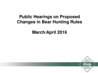 Public Hearings on Proposed  Changes in Bear Hunting Rules  March/April 2016  In 2012, the Wildlife