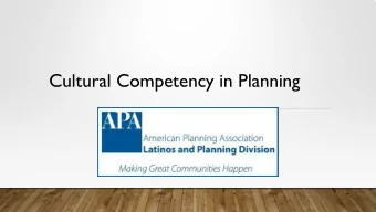 Cultural Competency in Planning Speakers  Larry Vasquez, ACIP  Deirdre Pfeiffer, Ph.D., AICP