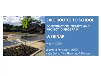 SAFE ROUTES TO SCHOOL  CONSTRUCTION  GRANTS AND  PROJECT ID PROGRAM  WEBINAR  May 4, 2020  LeeAnne