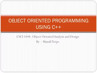 OBJECT ORIENTED PROGRAMMING  USING C++  CSCI 5448- Object Oriented Analysis and Design By