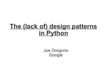 The (lack of) design patterns  in Python  Joe Gregorio  Google  Scope  My opinions.  A Story