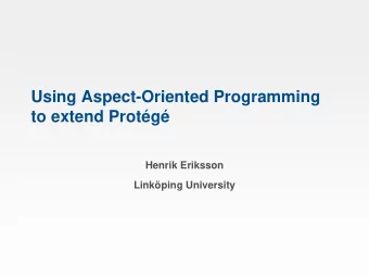 Using Aspect-Oriented Programming  to extend Protg  Henrik Eriksson  Linkping University
