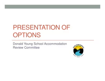 PRESENTATION OF  OPTIONS  Donald Young School Accommodation  Review Committee  Common Core Values