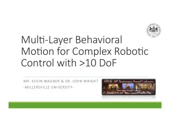 Mul$-Layer Behavioral  Mo$on for Complex Robo$c  Control with &gt;10 DoF  MR. KEVIN WAGNER &amp;