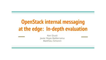 OpenStack internal messaging  at the edge:  In-depth evaluation  Ken Giusti  Javier Rojas