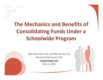 The Mechanics and Benefits of Consolidating Funds Under a  Schoolwide Program Leigh Manasevit, Esq.