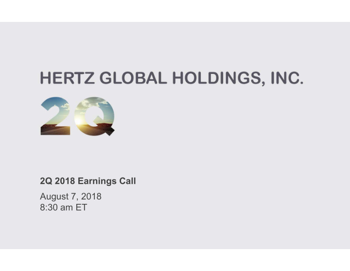 2q 2018 earnings call august 7 2018 8 30 am et