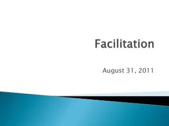 August 31, 2011  This presentations answers the questions  What is facilitation?  Why is