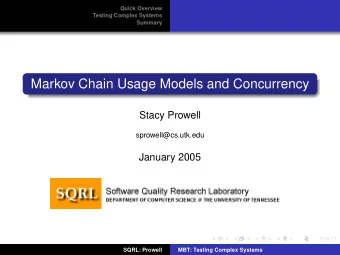 Markov Chain Usage Models and Concurrency  Stacy Prowell  sprowell@cs.utk.edu  January 2005  SQRL: