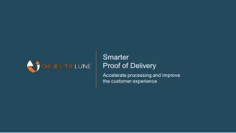 Smarter  Proof of Delivery  Accelerate processing and improve  the customer experience  AGENDA