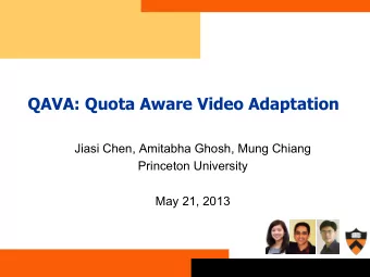 QAVA: Quota Aware Video Adaptation  Jiasi Chen, Amitabha Ghosh, Mung Chiang  Princeton University