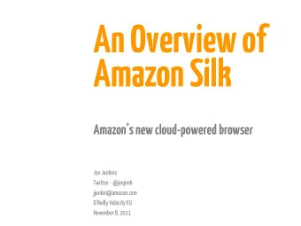 An Overview of  Amazon Silk Amazons new cloud-powered browser  Jon Jenkins  Twitter - @jonjenk