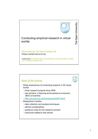 Conducting empirical research in virtual  worlds  Shailey Minocha, The Open University, UK  Shailey