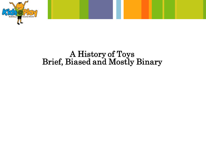a history ry of toys brief ef biased d and mostly ly