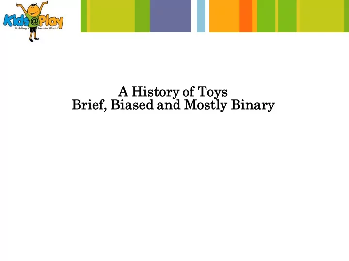 a history ry of toys brief ef biased d and mostly ly