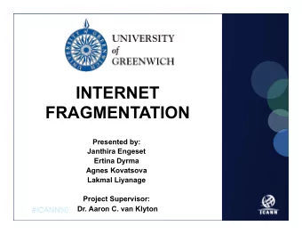 INTERNET  FRAGMENTATION  Presented by:  Janthira Engeset  Ertina Dyrma  Agnes Kovatsova  Lakmal