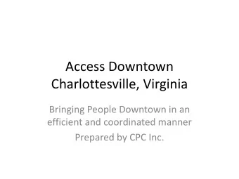Access Downtown  Charlottesville, Virginia  Bringing People Downtown in an  efficient and