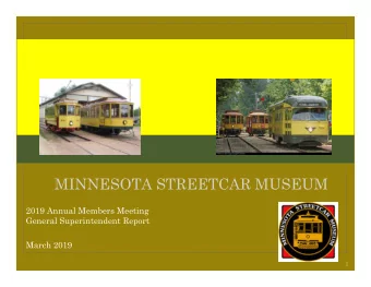 MINNESOTA STREETCAR MUSEUM  2019 Annual Members Meeting  General Superintendent Report  March 2019