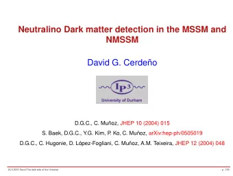 Neutralino Dark matter detection in the MSSM and  NMSSM  David G. Cerdeo  D.G.C., C. Muoz, JHEP