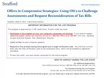 FOR LIVE PROGRAM ONLY  Offers in Compromise Strategies: Using OICs to Challenge Assessments and